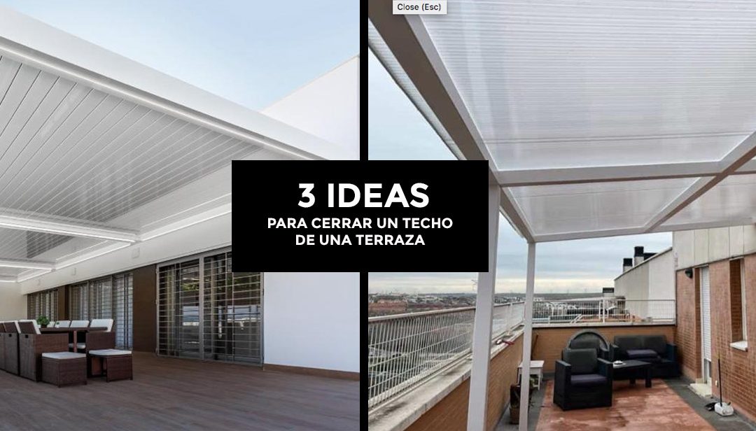 3 Ideas para cerrar un techo de una terraza